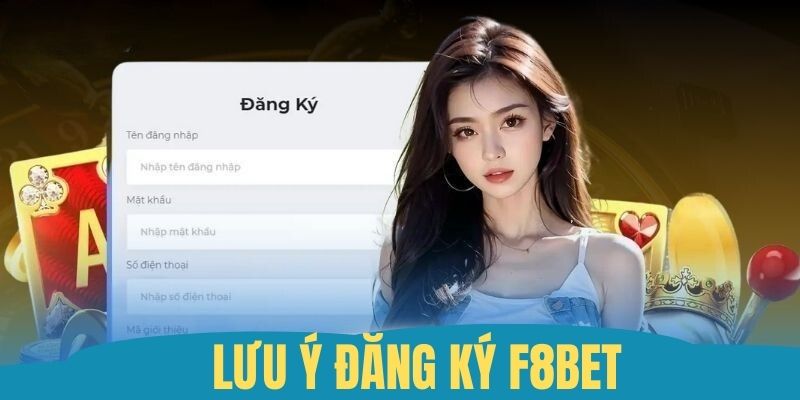Đăng Ký F8bet 5 Lưu ý cần nắm khi thực hiện ghi danh nền tảng