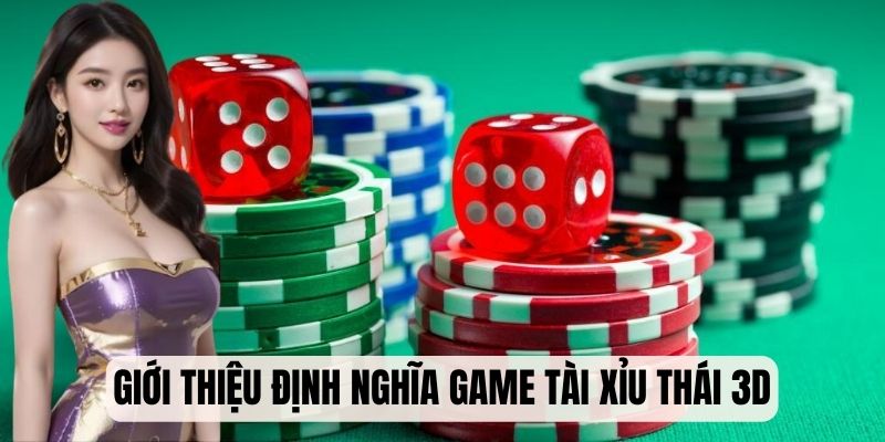 Tài Xỉu Thái 3D - Cách Chơi Và Bí Quyết Thắng Lớn 2025 5 Giới thiệu định nghĩa game Tài Xỉu Thai Hilo